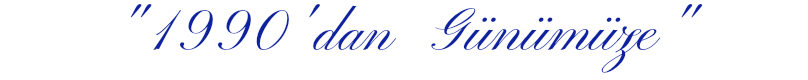 "1990'dan Günümüze" 